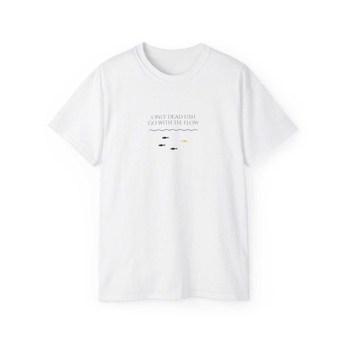 T-shirt - 'Only Dead Fish Go with the Flow'