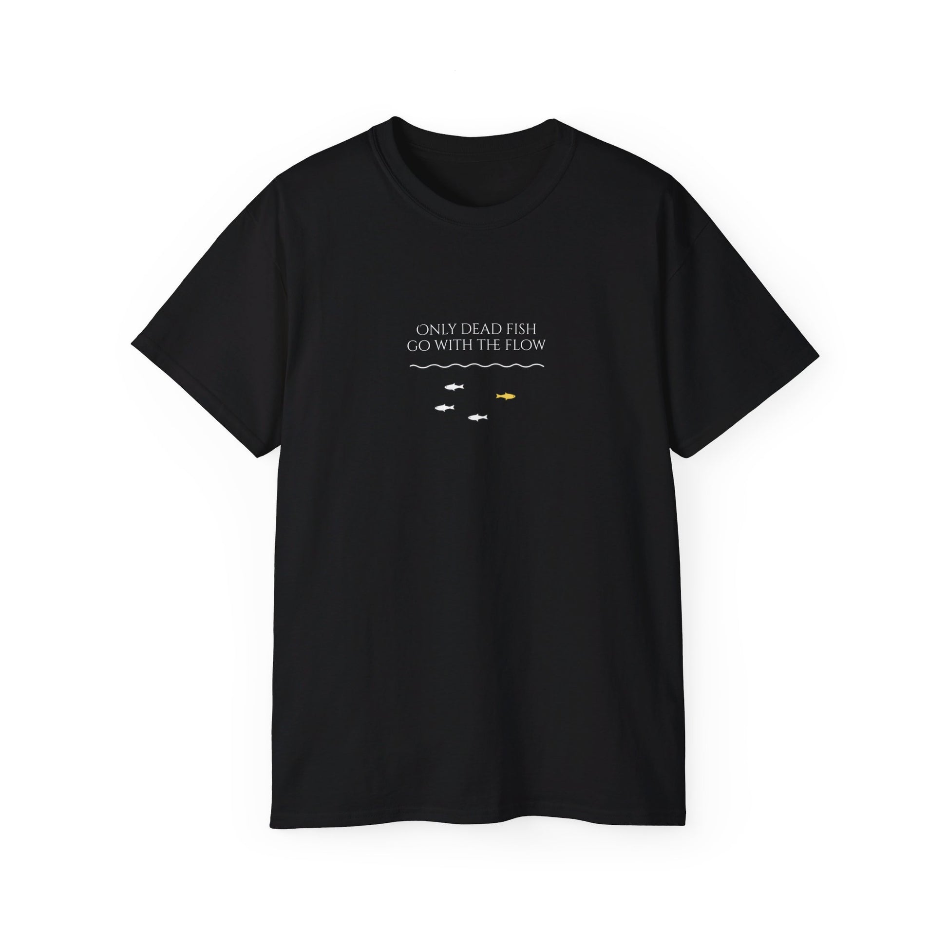T-shirt - 'Only Dead Fish Go with the Flow'